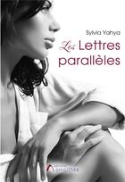 Couverture du livre « Les lettres parallèles » de Sylvia Yahya aux éditions Amalthee