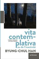 Couverture du livre « Vita contemplativa - ou de l'inactivite » de Byung-Chul Han aux éditions Actes Sud