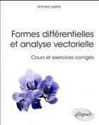 Couverture du livre « Formes différentielles et analyse vectorielle ; cours et exercices corrigés » de Ahmed Lesfari aux éditions Ellipses