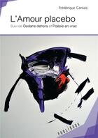 Couverture du livre « L'amour placebo ; dedans dehors ; poésie en vrac » de Frederique Cantais aux éditions Publibook