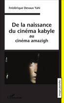 Couverture du livre « De la naissance du cinema kabyle - au cinema amazigh » de Devaux Yahi F. aux éditions L'harmattan