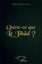 Couverture du livre « Qu'est ce que le jihad ? » de Sega Seckou Sagna aux éditions L'harmattan