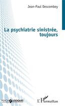 Couverture du livre « La psychiatrie sinistrée, toujours » de Jean-Paul Descombey aux éditions L'harmattan