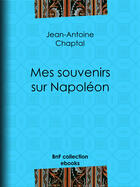 Couverture du livre « Mes souvenirs sur Napoléon » de Jean-Antoine Chaptal aux éditions Epagine