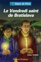 Couverture du livre « Le vendredi saint de Bratislava » de Didier Rance aux éditions Delahaye