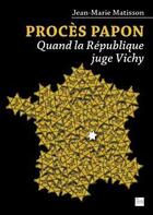 Couverture du livre « Procès Papon ; quand la République juge Vichy » de Jean-Marie Matisson aux éditions La Lauze