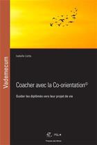 Couverture du livre « Coacher avec la co-orientation ; guider les diplômes vers leur projet de vie » de Isabelle Liotta aux éditions Presses De L'ecole Des Mines