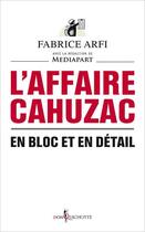 Couverture du livre « L'affaire Cahuzac ; en bloc et en détail » de Fabrice Arfi aux éditions Don Quichotte