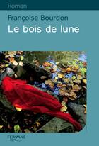 Couverture du livre « Le bois de lune » de Francoise Bourdon aux éditions Feryane