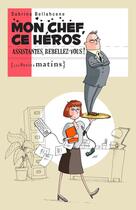 Couverture du livre « Mon chef, ce héros ; assistantes, rebellez-vous ! » de Sabrina Bellahcene aux éditions Les Petits Matins