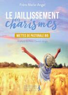 Couverture du livre « Le jaillissement des charismes ; miettes de pastorale bio » de Frere Marie-Angel aux éditions Premiere Partie