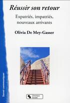 Couverture du livre « Réussir son retour ; expatriés, impatriés, nouveaux arrivants » de Olivia De Mey-Gasser aux éditions Chronique Sociale