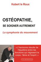Couverture du livre « Ostéopathie : se soigner autrement » de Hubert Le Roux aux éditions Via Romana