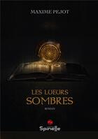 Couverture du livre « Les lueurs sombres » de Maxime Pejot aux éditions Spinelle