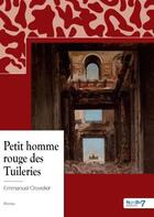 Couverture du livre « Petit homme rouge des Tuileries » de Emmanuel Cruvelier aux éditions Nombre 7