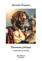 Couverture du livre « Platonisme Politique » de Alexandre Douguine aux éditions Ars Magna