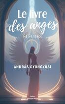 Couverture du livre « Le livre des anges : Élégies » de Andras Gyongyosi aux éditions Editions Maia