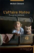 Couverture du livre « L'affaire Matou : feuilleton compressé » de Michel Clément aux éditions Les Impliques