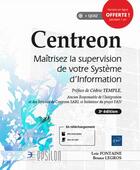 Couverture du livre « Centreon ; maîtrisez la supervision de votre système d'Information (3e édition) » de Loic Fontaine et Bruno Legros aux éditions Eni