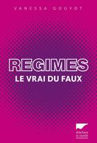 Couverture du livre « Régimes ; le vrai du faux » de Vanessa Gouyot aux éditions Delachaux