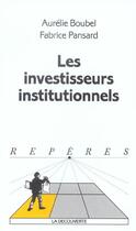 Couverture du livre « Les investisseurs institutionnels » de Aurélie Boubel et Fabrice Pansard aux éditions La Decouverte