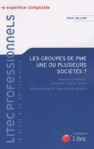 Couverture du livre « Les groupes de PME ; une ou plusieurs sociétés ? » de Paul Billion aux éditions Lexisnexis