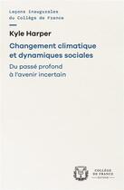 Couverture du livre « Changement climatique et dynamiques sociales. du passe profond a l'avenir incertain » de Harper Kyle aux éditions College De France