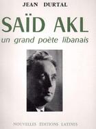 Couverture du livre « Saïd Akl, un grand poète libanais » de Jean Durtal aux éditions Nel
