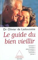 Couverture du livre « Le guide du bien veillir - memoire, cerveau, alimentation, sexualite, sommeil, forme » de Ladoucette Olivier aux éditions Odile Jacob