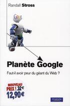 Couverture du livre « Planète Google ; faut-il avoir peur du géant du web ? » de Randall Stross aux éditions Pearson