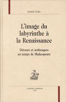 Couverture du livre « L'image du labyrinthe à la renaissance ; détours et arabesques au temps de Shakespeare » de Sophie Chiari aux éditions Honore Champion