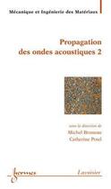 Couverture du livre « Matériaux et acoustique 2 : propagation des ondes acoustiques 2 » de Catherine Potel et Michel Bruneau aux éditions Hermes Science Publications