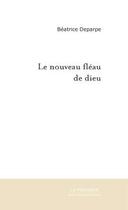 Couverture du livre « Le nouveau fleau de dieu » de Béatrice Deparpe aux éditions Editions Le Manuscrit