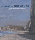 Couverture du livre « Peindre en Normandie à l'époque impressionniste » de Alain Tapie aux éditions Somogy