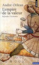 Couverture du livre « L'empire de la valeur ; refonder l'économie » de Andre Orlean aux éditions Points