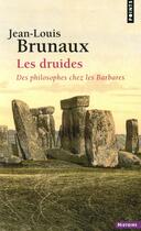 Couverture du livre « Les druides ; des philosophes chez les barbares » de Jean-Louis Brunaux aux éditions Points