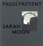 Couverture du livre « Sarah Moon, passé présent ; exposition Musée d'Art Moderne de Paris » de  aux éditions Paris-musees