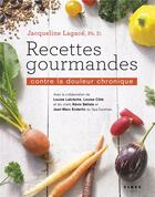 Couverture du livre « Recettes gourmandes contre la douleur chronique » de Jacqueline Lagace aux éditions Fides