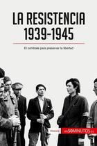 Couverture du livre « La resistencia, 1939-1945 : el combate para preservar la libertad » de  aux éditions 50minutos.es