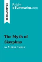 Couverture du livre « The Myth of Sisyphus by Albert Camus (Book Analysis) » de Bright Summaries aux éditions Brightsummaries.com