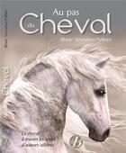 Couverture du livre « Au pas du cheval ; le cheval à travers les textes d'auteurs célèbres » de Albine Novarino-Pothier aux éditions De Boree