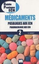 Couverture du livre « Guide pratique ECN ; médicaments ; posologies aux ECN ; pharmacologie aux ECN t.2 » de E. Rabut aux éditions Vernazobres Grego