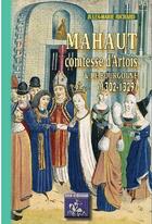 Couverture du livre « Mahaut comtesse d'Artois et Bourgogne (1302-1329) » de Jules-Marie Richard aux éditions Editions Des Regionalismes