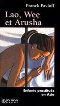 Couverture du livre « Lao, Wee Et Arusha. Enfants Prostitues En Asie (Nouvelle Edition) » de Franck Pavloff aux éditions Syros