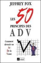 Couverture du livre « Les 50 principes des adv - comment devenir un as de la vente » de Jeffrey Fox aux éditions Archipel