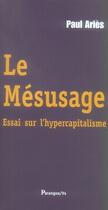 Couverture du livre « Le mésusage ; essai sur l'hypercapitalisme » de Aries P aux éditions Parangon