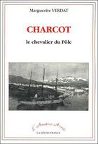 Couverture du livre « Charcot le chevalier du pole » de Verdat Marguerite aux éditions La Decouvrance