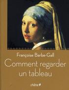 Couverture du livre « Comment regarder un tableau » de Barbe-Gall-F aux éditions Chene