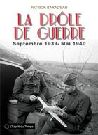 Couverture du livre « La drôle de guerre ; septembre 1939 - mai 1940 » de Patrick Baradeau aux éditions L'esprit Du Temps