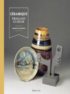 Couverture du livre « Céramique : Émaillage et décor » de Joaquim Chavarria aux éditions Editions Vial